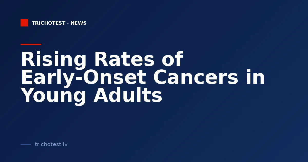 Rising Rates of Early-Onset Cancers in Young Adults
