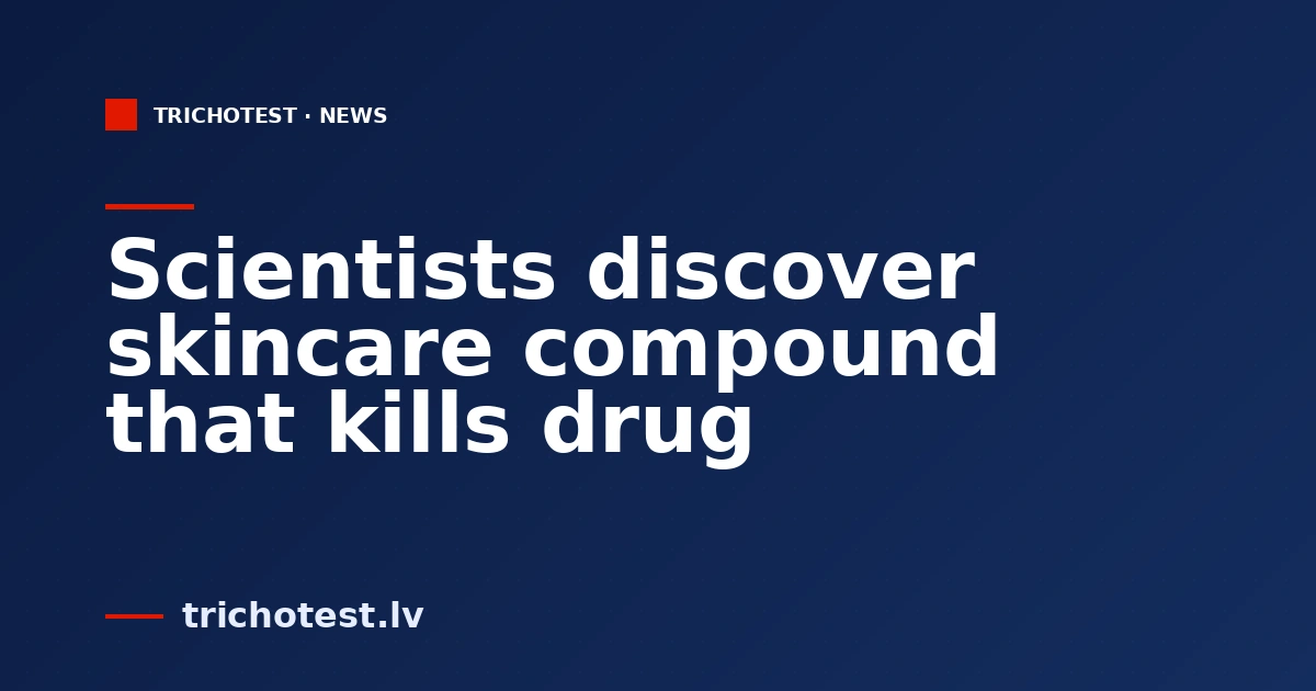 Scientists discover skincare compound that kills drug