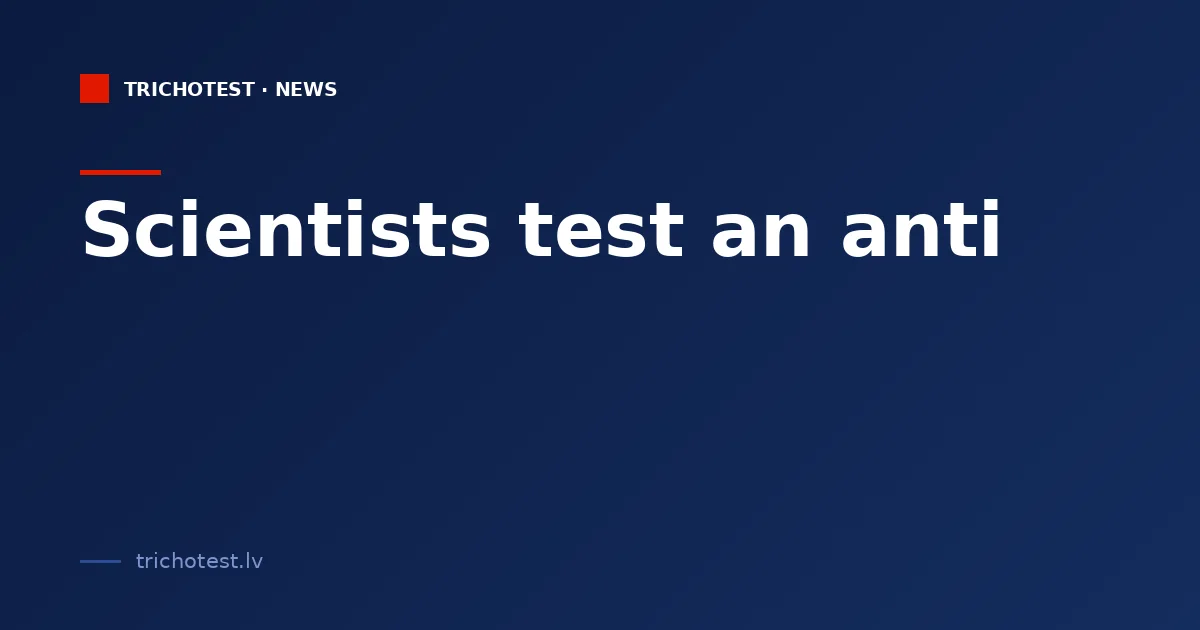 Scientists test an anti