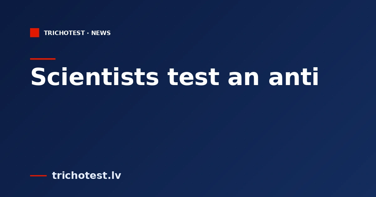 Scientists test an anti