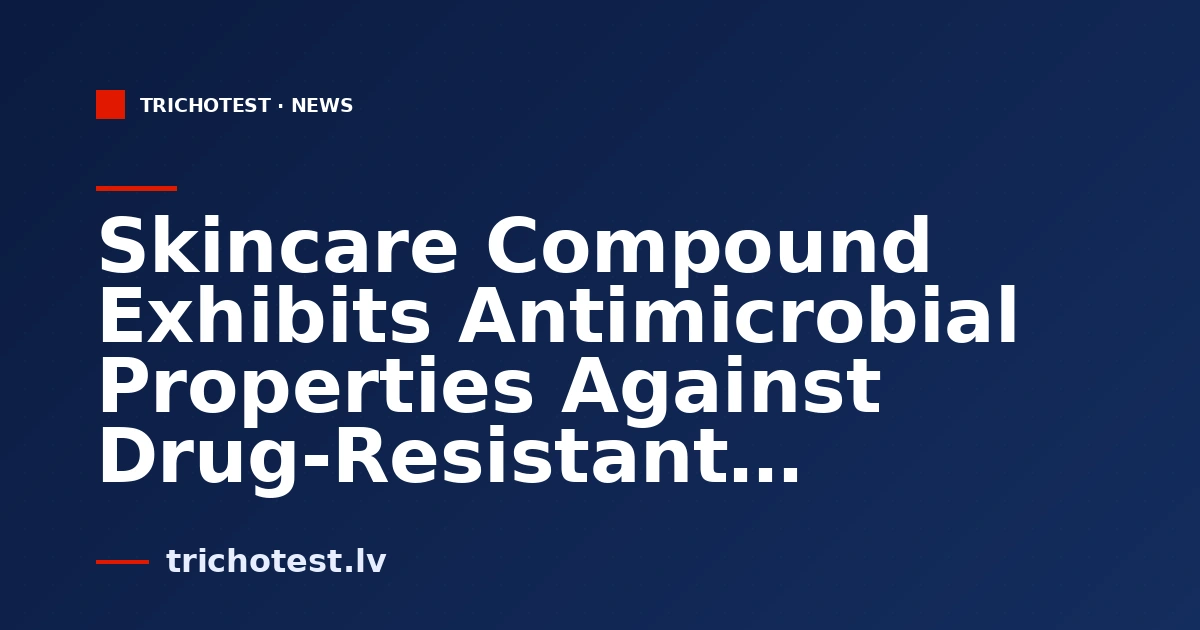 Skincare Compound Exhibits Antimicrobial Properties Against Drug-Resistant Bacteria