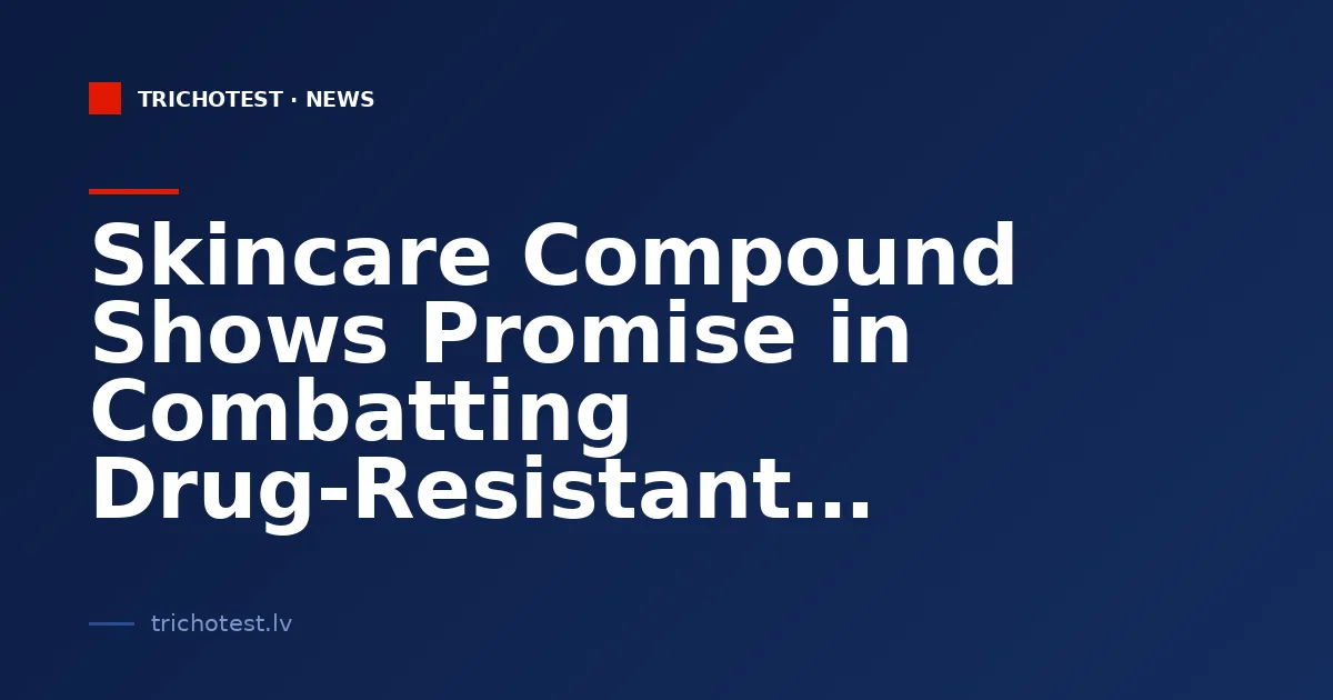 Skincare Compound Shows Promise in Combatting Drug-Resistant Bacteria