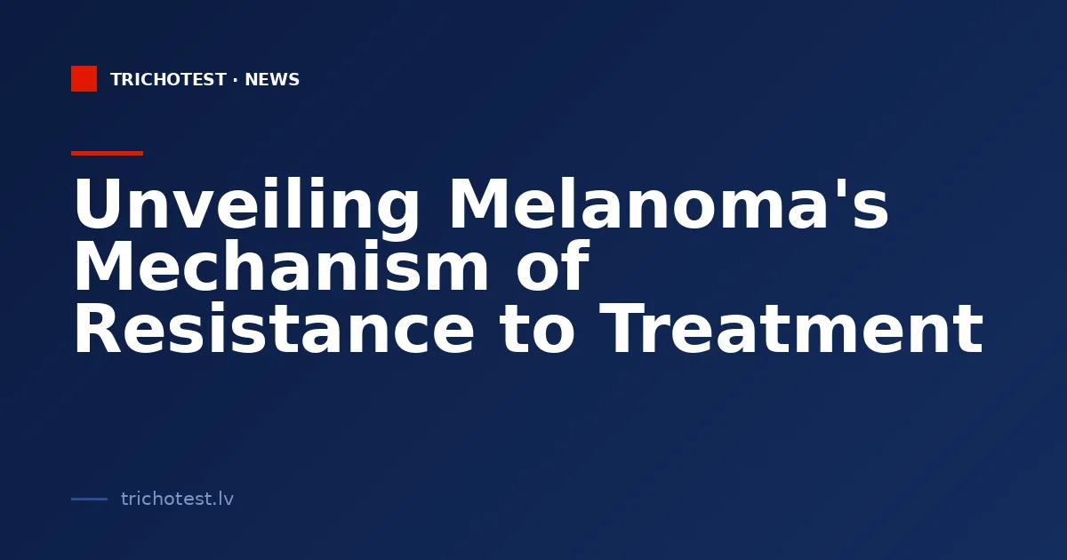 Unveiling Melanoma's Mechanism of Resistance to Treatment