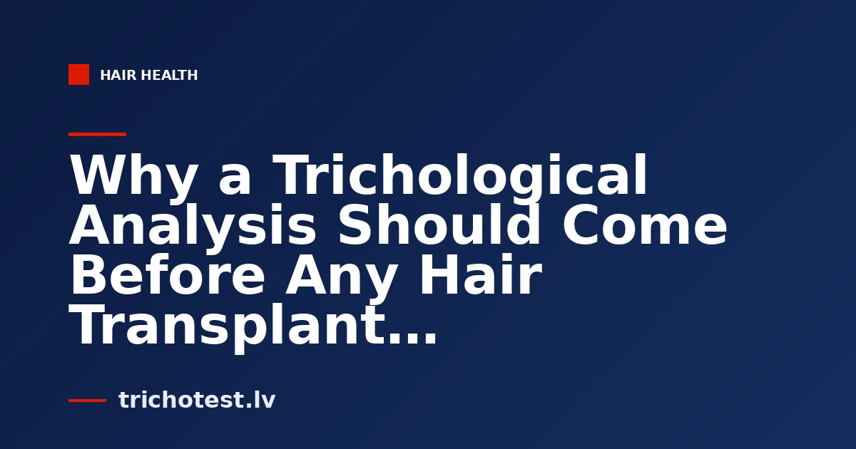 Why a Trichological Analysis Should Come Before Any Hair Transplant