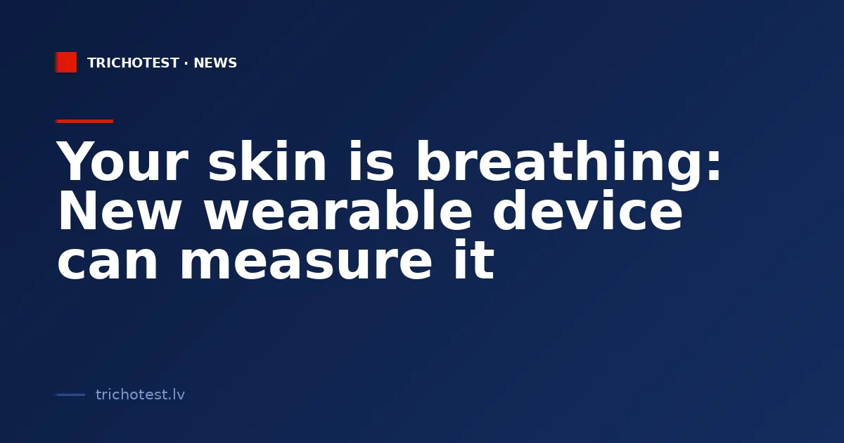 Your skin is breathing: New wearable device can measure it